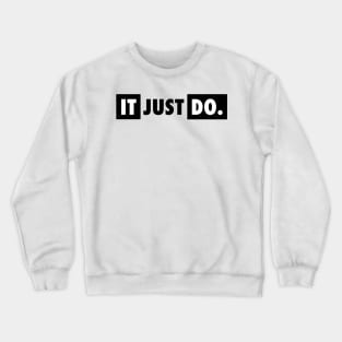 IT JUST DO Parody Shirt Crewneck Sweatshirt